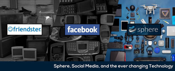 Sphere, Social Media, and the ever changing Technology